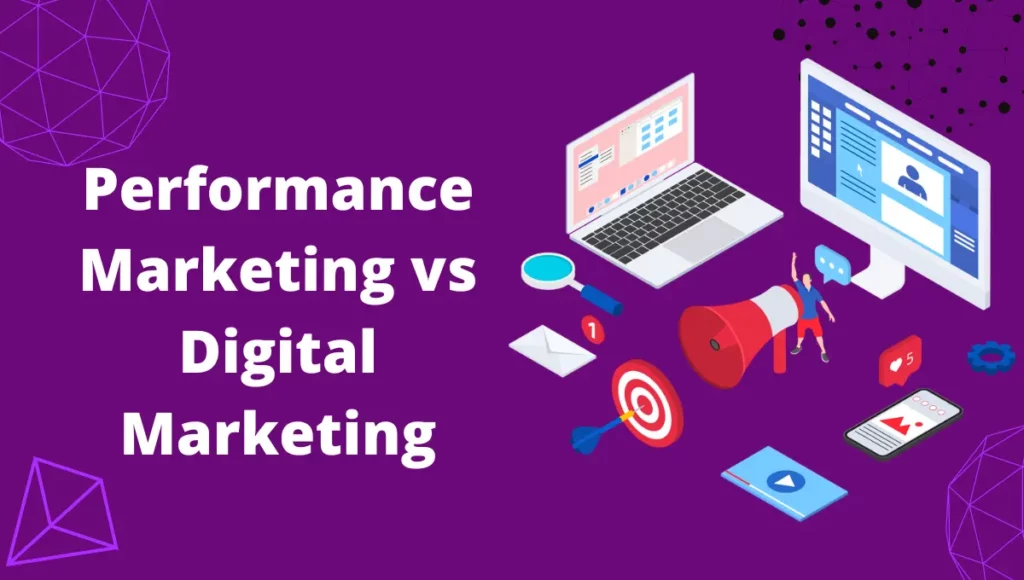 Digital Marketing vs Performance Marketing: A Detailed Comparison