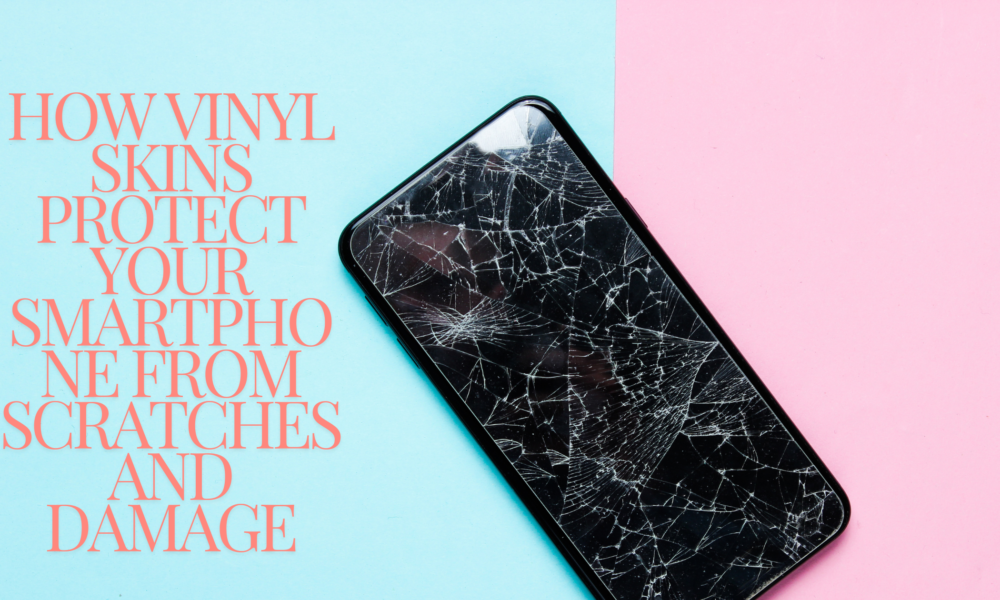 How Vinyl Skins Protect Your Smartphone from Scratches and Damage