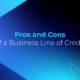 Pros & Cons of a Business Line of Credit